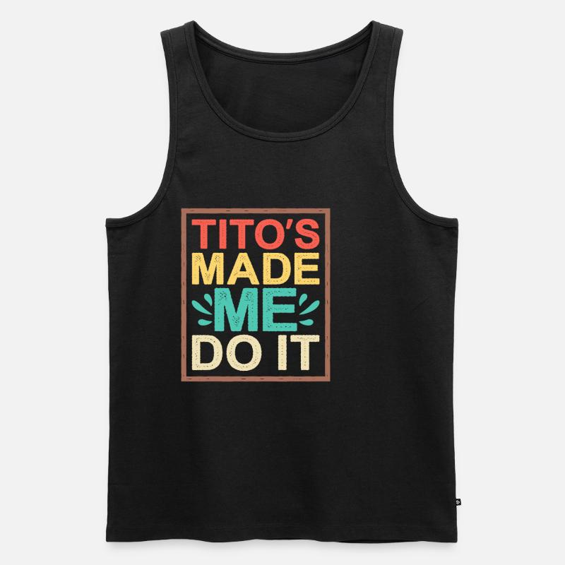 Tito's Made Me Do It - Männer Premium Bio Tank Top - Schwarz