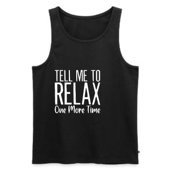 Tell Me To Relax One More Time - Männer Premium Bio Tank Top - Schwarz - Vorne - Michal (187cm)