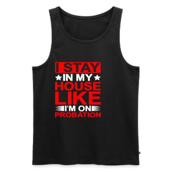 I Stay In My House Like I'm On Probation - Men's Premium Organic Tank Top - black - Front - Michal (187cm)