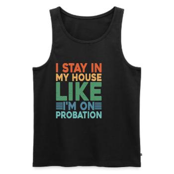 I Stay In My House Like I'm On Probation 2 - Men's Premium Organic Tank Top - black - Front - Michal (187cm)