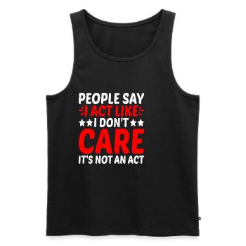 People Say I Act Like I Don't Care 2 - Männer Premium Bio Tank Top - Schwarz - Vorne - AI Model Male 178 light (178cm)