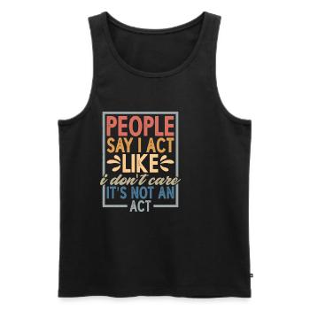 People Say I Act Like I Don't Care - Männer Premium Bio Tank Top - Schwarz - Vorne - AI Model Male 178 light (178cm)