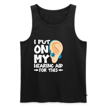 I Put On My Hearing Aid For This - Men's Premium Organic Tank Top - black - Front - AI Model Male 178 light (178cm)