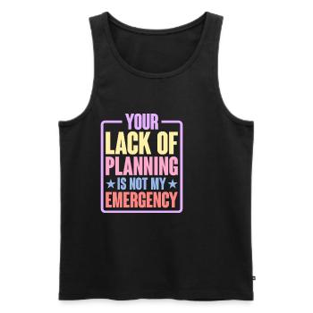 Your Lack Of Planning Is Not My Emergency 6 - Männer Premium Bio Tank Top - Schwarz - Vorne - AI Model Male 178 light (178cm)
