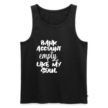 Bank Account Empty Like My Soul 4 - Männer Premium Bio Tank Top - Schwarz - Vorne - AI Model Male 178 light (178cm)