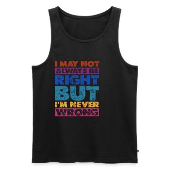I May Not Always Be Right But I'm Never Wrong 16 - Men's Premium Organic Tank Top - black - Front - Michal (187cm)