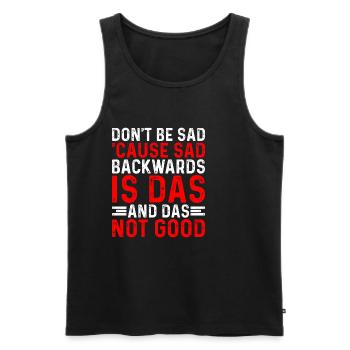 Don't Be Sad 'Cause Sad Backwards Is Das - Männer Premium Bio Tank Top - Schwarz - Vorne - Michal (187cm)