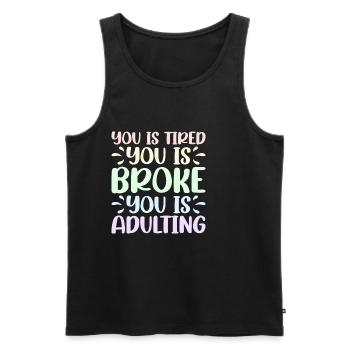 You is Tired You Is Broke You Is Adulting 2 - Men's Premium Organic Tank Top - black - Front - AI Model Male 178 light (178cm)