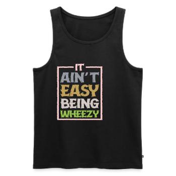 It Ain't Easy Being Wheezy 12 - Men's Premium Organic Tank Top - black - Front - Michal (187cm)