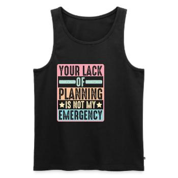 Your Lack Of Planning Is Not My Emergency 10 - Männer Premium Bio Tank Top - Schwarz - Vorne - AI Model Male 178 light (178cm)