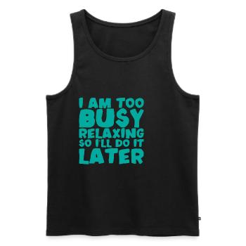 I Am Too Busy Relaxing So I'll Do It Later - Men's Premium Organic Tank Top - black - Front - AI Model Male 178 light (178cm)