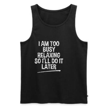I Am Too Busy Relaxing So I'll Do It Later 3 - Men's Premium Organic Tank Top - black - Front - AI Model Male 178 light (178cm)