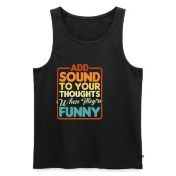 Add Sound To Your Thoughts When They're Funny - Männer Premium Bio Tank Top - Schwarz - Vorne - Michal (187cm)