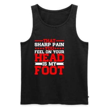 That Sharp Pain You Feel On Your Head Is My Foot - Men's Premium Organic Tank Top - black - Front - Michal (187cm)