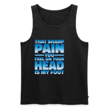 That sharp pain you feel on your head is my foot 2 - Men's Premium Organic Tank Top - black - Front - Michal (187cm)