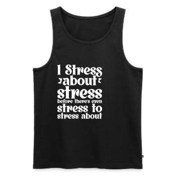I Stress About Stress Before There's Even Stress 4 - Men's Premium Organic Tank Top - black - Front - AI Model Male 178 light (178cm)