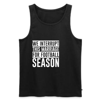 We Interrupt This Marriage For Football Season - Men's Premium Organic Tank Top - black - Front - Michal (187cm)
