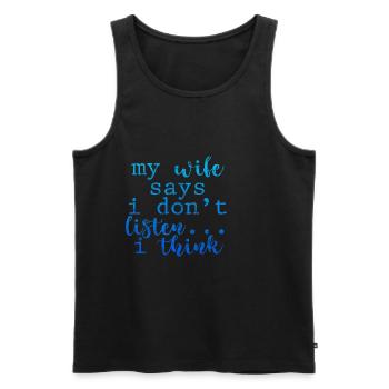 My Wife Says I Don't Listen, I Think 3 - Männer Premium Bio Tank Top - Schwarz - Vorne - AI Model Male 178 light (178cm)