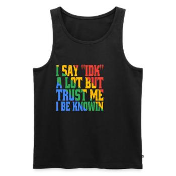 I say 'IDK' a lot but trust me, i be knowin 17 - Men's Premium Organic Tank Top - black - Front - Michal (187cm)