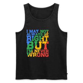 I May Not Always Be Right But I'm Never Wrong 24 - Men's Premium Organic Tank Top - black - Front - Michal (187cm)