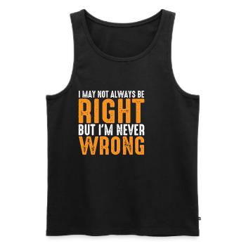 I May Not Always Be Right But I'm Never Wrong 26 - Men's Premium Organic Tank Top - black - Front - Michal (187cm)