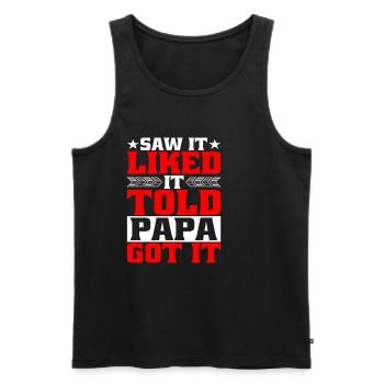 Saw It Liked It Told Papa Got It 4 - Männer Premium Bio Tank Top - Schwarz - Vorne - Michal (187cm)
