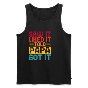 Saw It Liked It Told Papa Got It 5 - Männer Premium Bio Tank Top - Schwarz - Vorne - Michal (187cm)