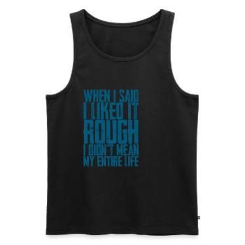 I Liked It Rough I Didn't Mean My Entire Life 2 - Men's Premium Organic Tank Top - black - Front - AI Model Male 178 light (178cm)
