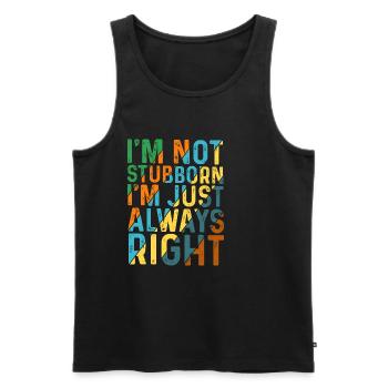 I'm Not Stubborn, I'm Just Always Right 5 - Männer Premium Bio Tank Top - Schwarz - Vorne - Michal (187cm)