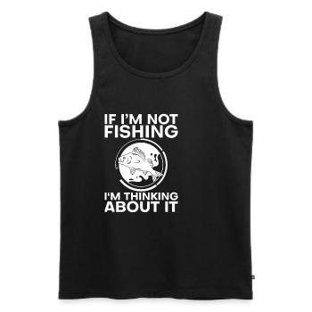 If I'm Not Fishing, I'm Thinking About It 4 - Men's Premium Organic Tank Top - black - Front - Michal (187cm)