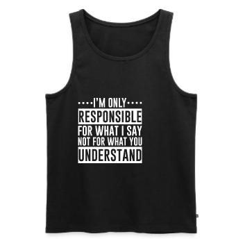 I'm Only Responsible For What I Say - Männer Premium Bio Tank Top - Schwarz - Vorne - Michal (187cm)
