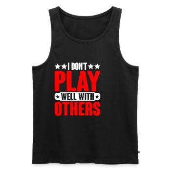 I Don't Play Well With Others 25 - Männer Premium Bio Tank Top - Schwarz - Vorne - Michal (187cm)