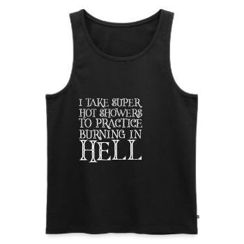 I Take Hot Showers To Practice Burning In Hell 4 - Men's Premium Organic Tank Top - black - Front - Michal (187cm)