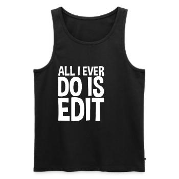 All I Ever Do Is Edit - Männer Premium Bio Tank Top - Schwarz - Vorne - AI Model Male 178 light (178cm)
