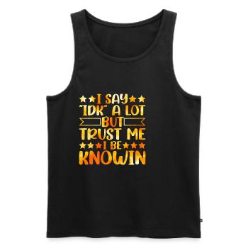 I Say "IDK" A Lot But Trust Me, I Be Knowin 24 - Men's Premium Organic Tank Top - black - Front - Michal (187cm)