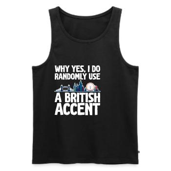 Why Yes, I Do Randomly Use A British Accent 2 - Männer Premium Bio Tank Top - Schwarz - Vorne - Michal (187cm)