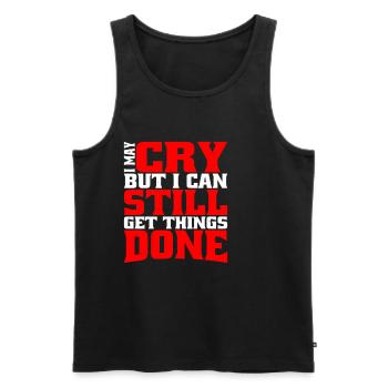 I May Cry But I Can Still Get Things Done - Men's Premium Organic Tank Top - black - Front - Michal (187cm)