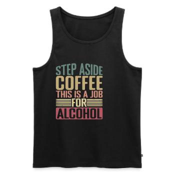 Step Aside Coffee, This Is A Job For Alcohol 2 - Männer Premium Bio Tank Top - Schwarz - Vorne - Michal (187cm)