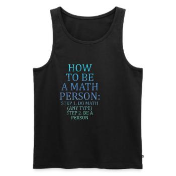 How To Be A Math Person, Do Math, Be A Person 3 - Männer Premium Bio Tank Top - Schwarz - Vorne - Michal (187cm)