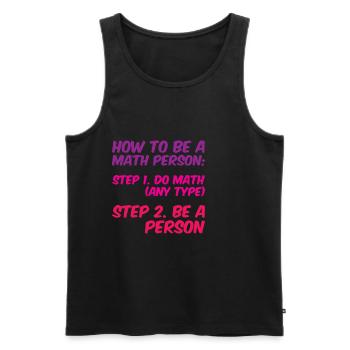 How To Be A Math Person, Do Math, Be A Person 4 - Männer Premium Bio Tank Top - Schwarz - Vorne - Michal (187cm)