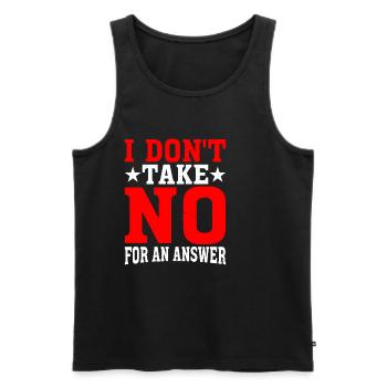 I Don't Take No For An Answer 2 - Men's Premium Organic Tank Top - black - Front - AI Model Male 178 light (178cm)