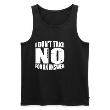 I Don't Take No For An Answer 4 - Men's Premium Organic Tank Top - black - Front - AI Model Male 178 light (178cm)