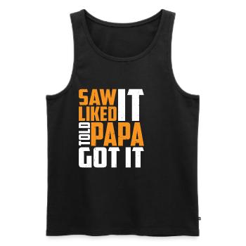 Saw It Liked It Told Papa Got It 13 - Männer Premium Bio Tank Top - Schwarz - Vorne - Michal (187cm)