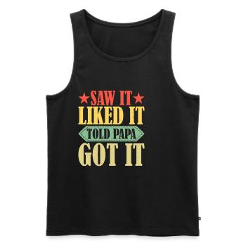Saw It Liked It Told Papa Got It 14 - Männer Premium Bio Tank Top - Schwarz - Vorne - Michal (187cm)