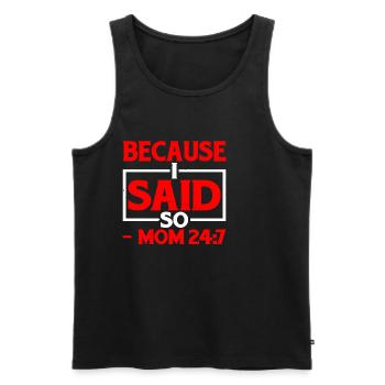 Because I Said So - Mom 24:7-25 - Men's Premium Organic Tank Top - black - Front - AI Model Male 178 light (178cm)