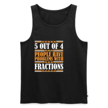 5 Out Of 4 People Have Problems With Fractions 3 - Männer Premium Bio Tank Top - Schwarz - Vorne - Michal (187cm)