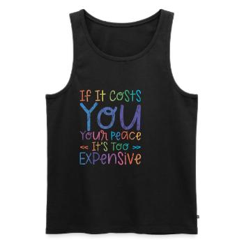 If it costs you your peace, it's too expensive 3 - Men's Premium Organic Tank Top - black - Front - AI Model Male 178 light (178cm)