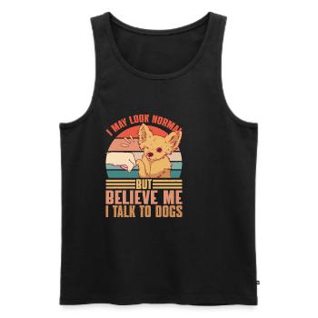 I May Look Normal But Believe Me, I Talk To Dogs 2 - Men's Premium Organic Tank Top - black - Front - Michal (187cm)