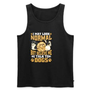 I May Look Normal But Believe Me, I Talk To Dogs - Men's Premium Organic Tank Top - black - Front - Michal (187cm)