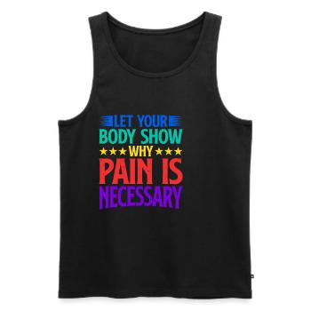 Let Your Body Show Why Pain Is Necessary 2 - Men's Premium Organic Tank Top - black - Front - AI Model Male 178 light (178cm)